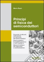 Principi di fisica dei semiconduttori. Proprietà strutturali, elettroniche ed elettriche dei semiconduttori. Semiconduttori in equilibrio termico... libro