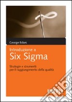 Introduzione a Six Sigma. Strategie e strumenti per il raggiungimento della qualità libro