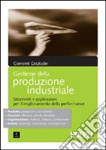 Gestione della produzione industriale. Strumenti e applicazioni per il miglioramento della performance libro