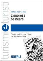 L'impresa balneare. Storia, evoluzione e futuro del turismo di mare