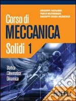 Corso di meccanica. Solidi. Vol. 1 libro