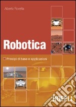 Robotica. Principi di base e casi applicativi. Con DVD libro