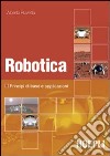 Robotica. Principi di base e casi applicativi. Con DVD libro