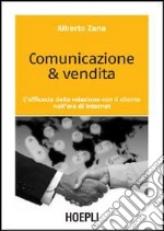 Comunicazione & vendita. L'efficacia della relazione con il cliente nell'era di Internet libro