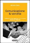 Comunicazione & vendita. L'efficacia della relazione con il cliente nell'era di Internet libro