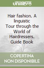 Hair fashion. A linguistic Tour through the World of Hairdressers. Guide Book