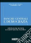 Banche centrali e democrazia. Istituzioni, moneta e competizione politica libro