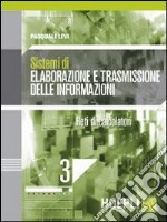 Sistemi di elaborazione e trasmissione delle informazioni. Per gli Ist. tecnici industriali. Con espansione online. Vol. 3: Reti di calcolatori