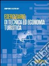 Eserciziario di tecnica ed economia turistica libro