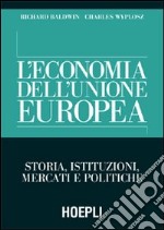 L'economia dell'Unione Europea. Storia, istituzioni, mercati e politiche libro