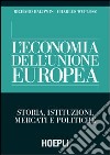 L'economia dell'Unione Europea. Storia, istituzioni, mercati e politiche libro