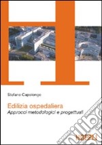 Edilizia ospedaliera. Approcci metodologici e progettuali libro