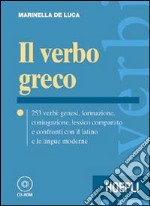 Il verbo greco. 253 verbi: genesi, formazione, coniugazione, lessico comparato e confronti con il latino e le lingue moderne. Con CD-ROM libro