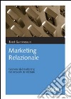 Marketing relazionale. Gestione del marketing nei network di relazioni libro