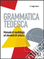 Grammatica tedesca. Manuale di morfologia ed elementi di sintassi