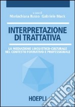 Interpretazione di trattativa. La mediazione linguistico-culturale nel contesto formativo e professionale libro