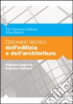 Dizionario tecnico dell'edilizia e dell'architettura. Italiano-inglese, inglese-italiano