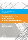 Dizionario tecnico dell'edilizia e dell'architettura. Italiano-inglese, inglese-italiano libro