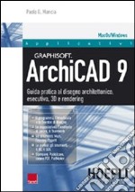 ArchiCAD 9. Guida pratica al disegno architettonico, esecutivo, 3D e rendering libro