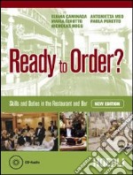 Ready to order? Skills and duties in the restaurant. Materiali per il docente. Per gli Ist. professionali alberghieri. Con CD Audio