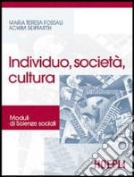 Individuo, società, cultura. Moduli di scienze sociali. Per le Scuole superiori libro