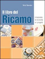 Il libro del ricamo. I materiali, le tecniche e i progetti libro