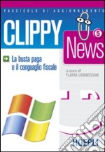 Clippy news. Vol. 5: La busta paga e il conguaglio fiscale libro