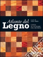 Atlante del legno. Guida ai legnami del mondo libro