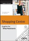 Shopping Centre. English for Shop Assistants. Con CD Audio libro