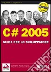 C# 2005. Guida per lo sviluppatore libro