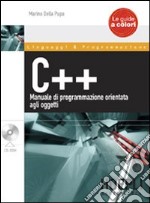 C++. Manuale di programmazione orientata agli oggetti. Con CD-ROM libro