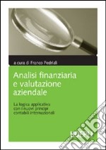 Analisi finanziaria e valutazione aziendale. La logica applicativa con i nuovi principi contabili internazionali libro