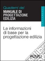 Le informazioni di base per la progettazione edilizia. Quaderni del manuale di progettazione edilizia libro