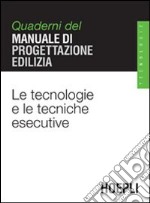 Le tecnologie e le tecniche esecutive. Quaderni del manuale di progettazione edilizia libro