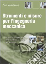 Strumenti e misure per l'ingegneria meccanica. Avvio alla comprensione delle moderne tecniche sperimentali libro