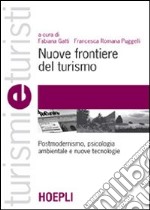 Nuove frontiere del turismo. Postmodernismo, psicologia ambientale e nuove tecnologie libro