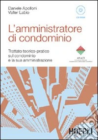 L'amministratore di condominio. Trattato teorico-pratico sul condominio e la sua amministrazione. Con CD-ROM libro