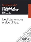 L'edilizia turistica e alberghiera. Quaderni del manuale di progettazione edilizia libro