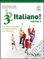 1;2;3;... italiano! Corso comunicativo di lingua italiana per stranieri. Con CD Audio. Vol. 3 libro