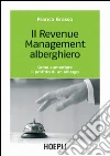 Il revenue management alberghiero. Come aumentare il profitto di un albergo libro