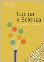 Cucina e scienza. Ingredienti, processi, menu libro