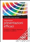 Organizzare presentazioni efficaci. Progettare e realizzare diapositive per parlare in pubblico libro