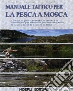 Manuale tattico per la pesca a mosca. Ediz. illustrata libro