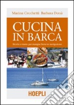 Cucina in barca. Ricette e menu per mangiar bene in navigazione. Ediz. illustrata