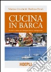 Cucina in barca. Ricette e menu per mangiar bene in navigazione. Ediz. illustrata libro