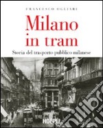 Milano in tram. Storia del trasporto pubblico milanese libro