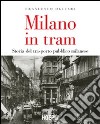 Milano in tram. Storia del trasporto pubblico milanese libro