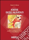 Igiene degli alimenti. Manuale per l'operatore: produzione, distribuzione, vendita e somministrazione libro