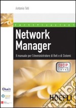 Network Manager. Il manuale per l'amministratore di reti e di sistemi libro