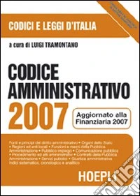 Codice amministrativo 2007. Aggiornato alla finanziaria 2007 libro